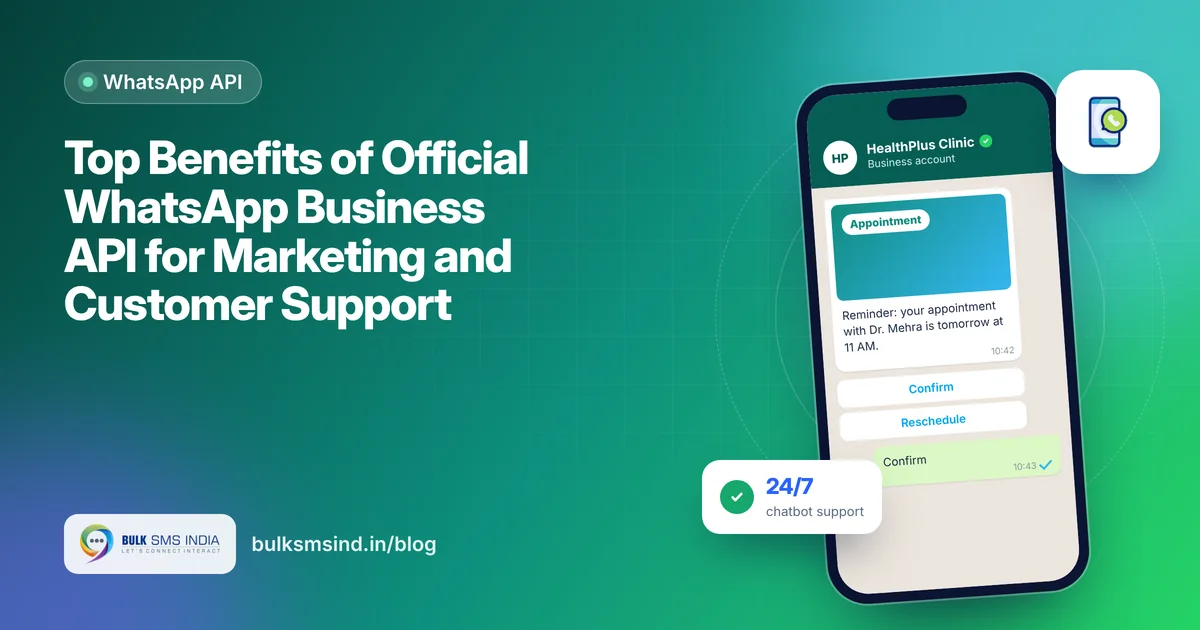 Top Benefits of Official WhatsApp Business API for Marketing and Customer Support – WhatsApp Business API benefits guide by Bulk SMS India